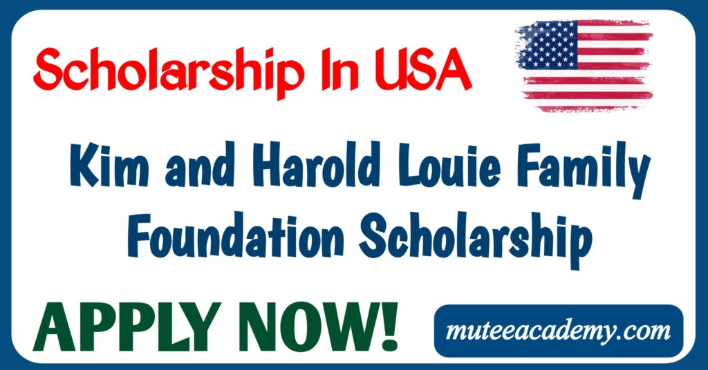 Kim and Harold Louie Family Foundation Scholarship